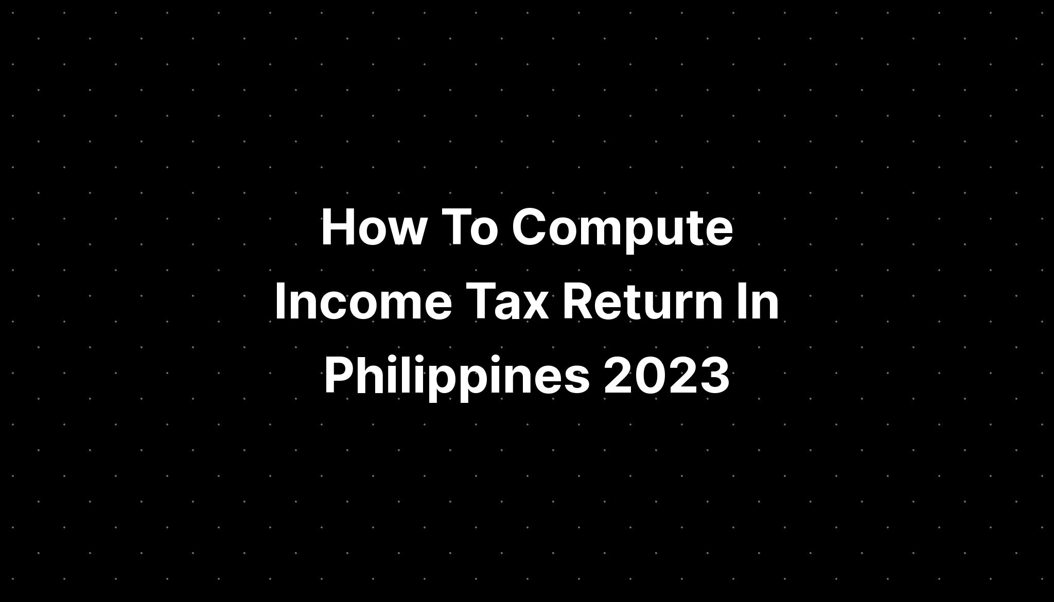 How To Compute Tax Return In Philippines 2023 PELAJARAN